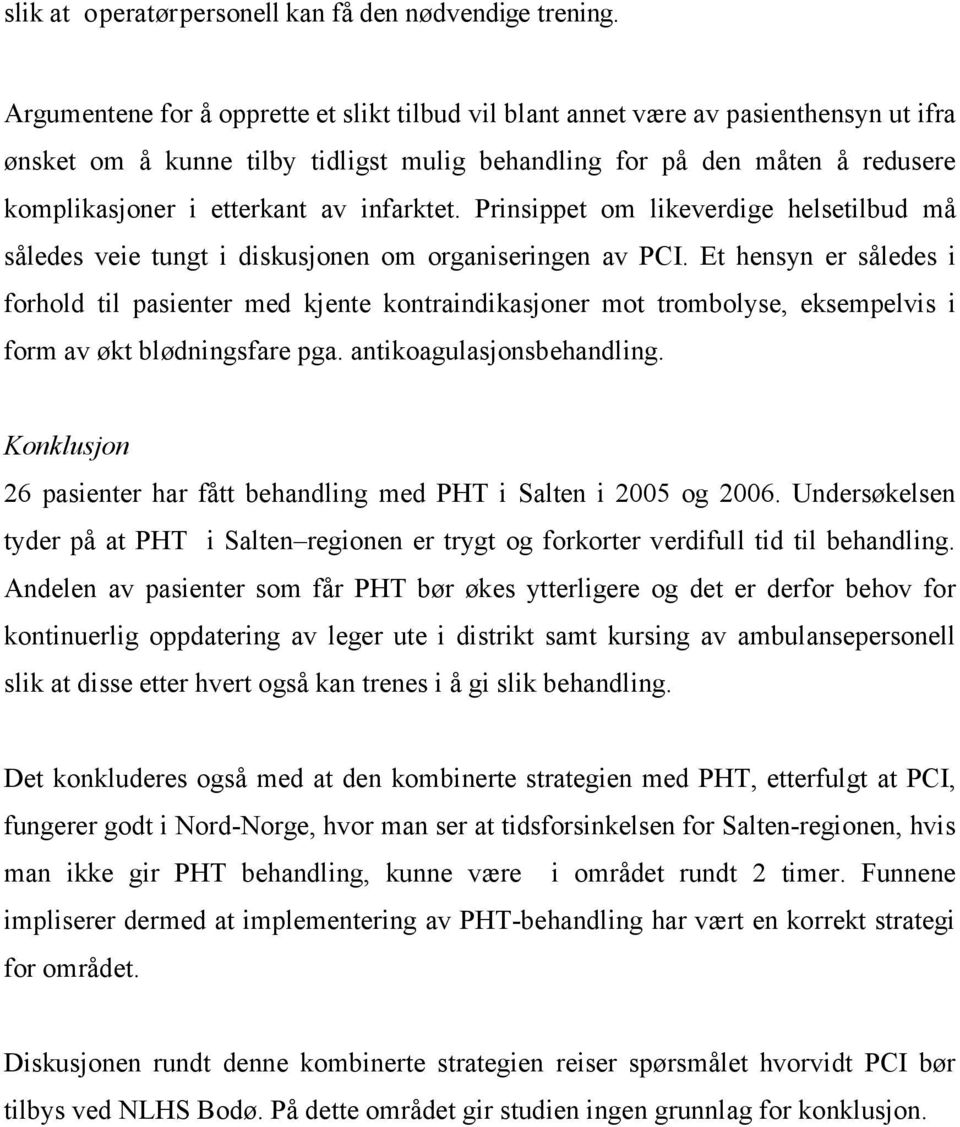 infarktet. Prinsippet om likeverdige helsetilbud må således veie tungt i diskusjonen om organiseringen av PCI.