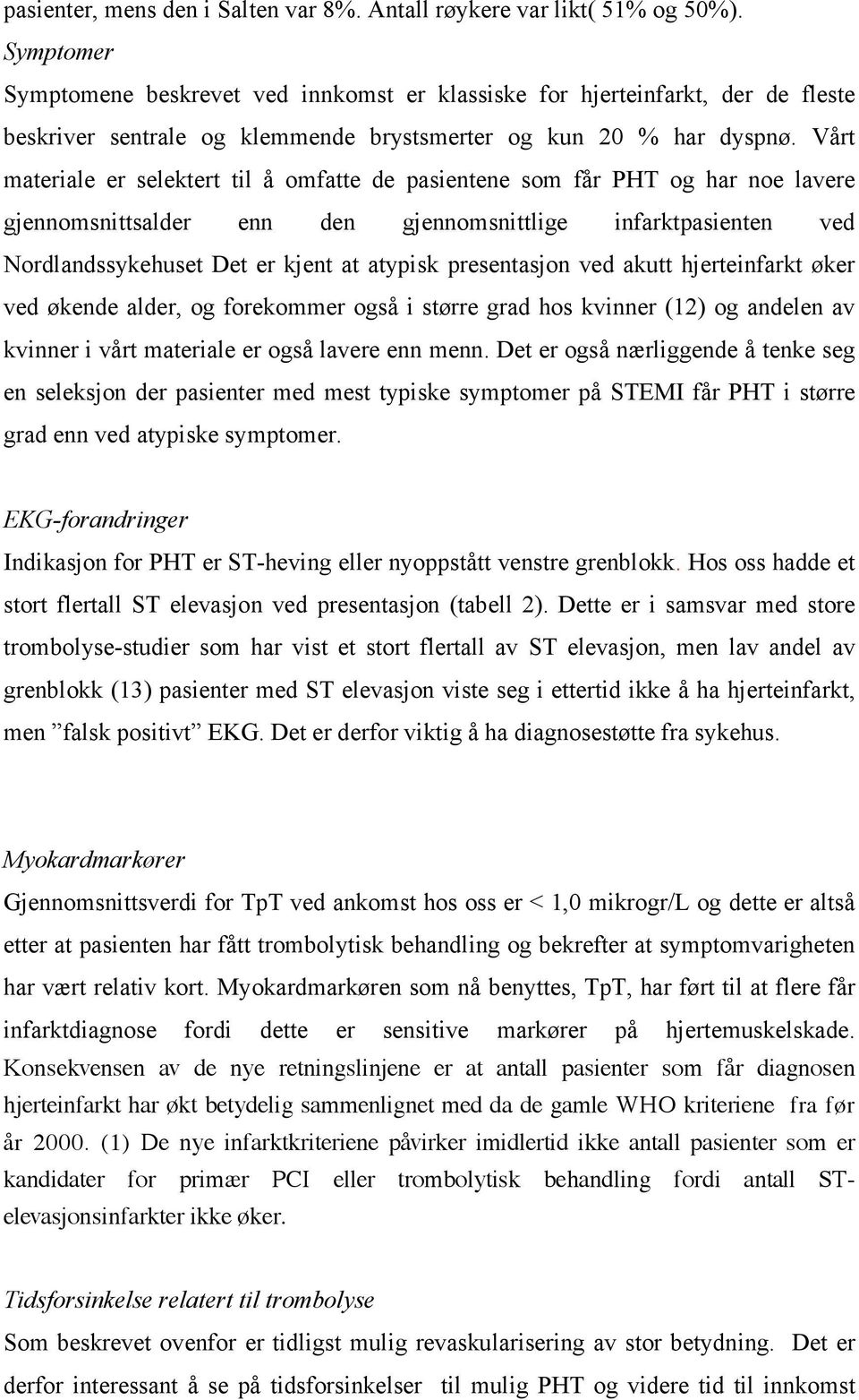 Vårt materiale er selektert til å omfatte de pasientene som får PHT og har noe lavere gjennomsnittsalder enn den gjennomsnittlige infarktpasienten ved Nordlandssykehuset Det er kjent at atypisk