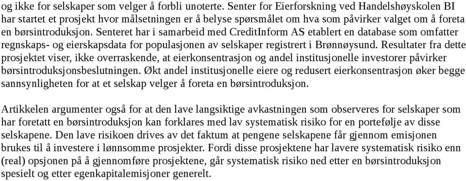 Senteret har i samarbeid med CreditInform AS etablert en database som omfatter regnskaps- og eierskapsdata for populasjonen av selskaper registrert i Brønnøysund.