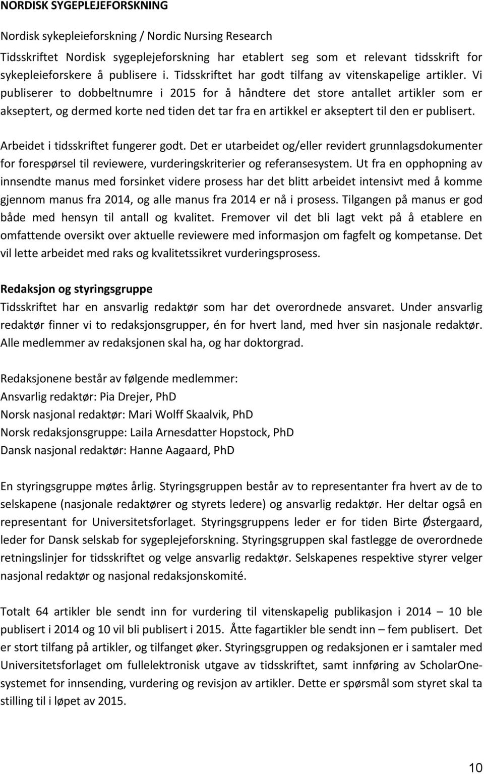 Vi publiserer to dobbeltnumre i 2015 for å håndtere det store antallet artikler som er akseptert,ogdermedkortenedtidendettarfraenartikkeleraksepterttildenerpublisert.