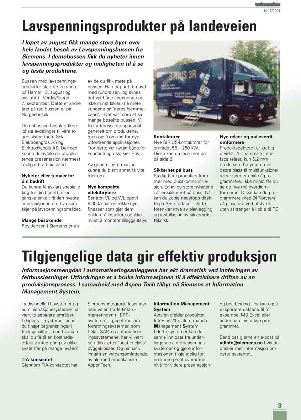 august og avsluttet i Verdal/Skogn 7. september. Dette er andre året på rad bussen er på Norgesbesøk.