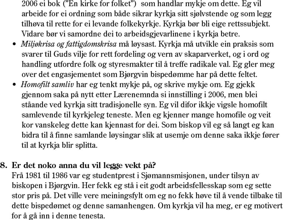 Kyrkja må utvikle ein praksis som svarer til Guds vilje for rett fordeling og vern av skaparverket, og i ord og handling utfordre folk og styresmakter til å treffe radikale val.