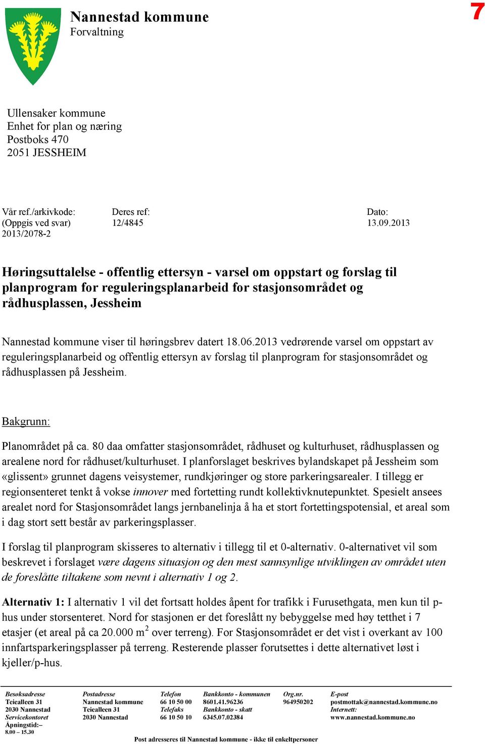 høringsbrev datert 18.06.2013 vedrørende varsel om oppstart av reguleringsplanarbeid og offentlig ettersyn av forslag til planprogram for stasjonsområdet og rådhusplassen på Jessheim.