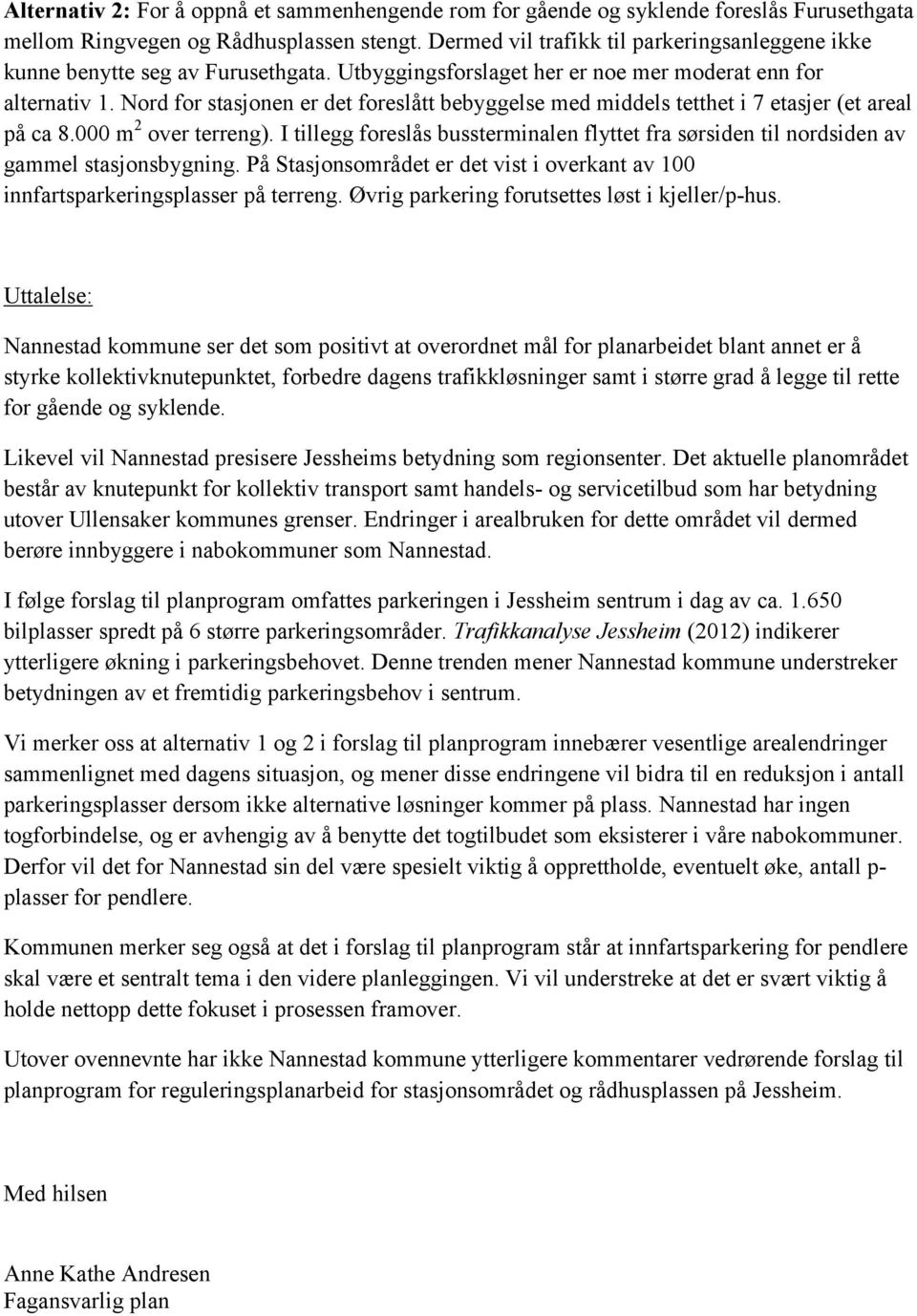 Nord for stasjonen er det foreslått bebyggelse med middels tetthet i 7 etasjer (et areal på ca 8.000 m 2 over terreng).