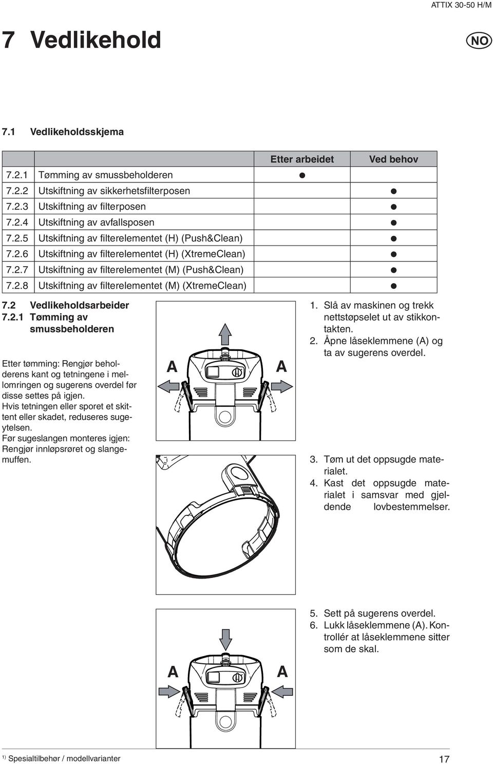 2 Vedlikeholdsarbeider 7.2.1 Tømming av smussbeholderen Etter tømming: Rengjør beholderens kant og tetningene i mellomringen og sugerens overdel før disse settes på igjen.