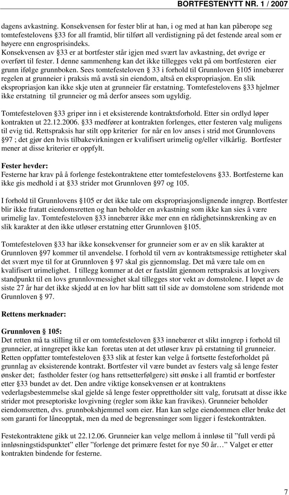 Konsekvensen av 33 er at bortfester står igjen med svært lav avkastning, det øvrige er overført til fester.