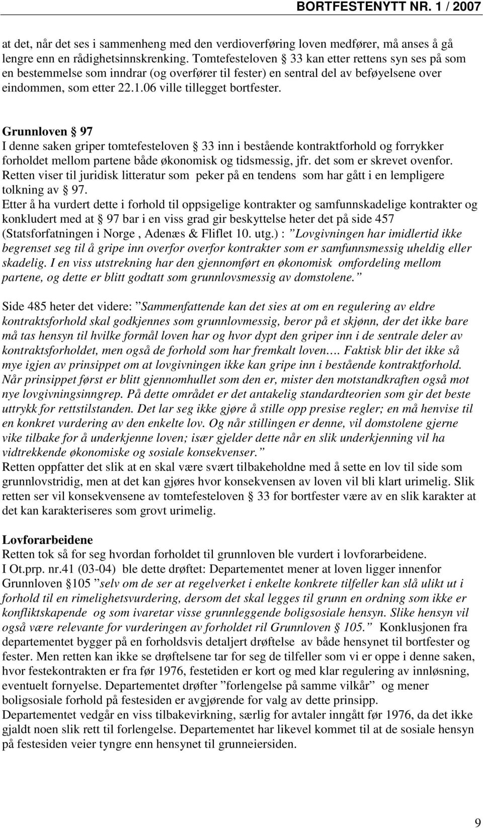 Grunnloven 97 I denne saken griper tomtefesteloven 33 inn i bestående kontraktforhold og forrykker forholdet mellom partene både økonomisk og tidsmessig, jfr. det som er skrevet ovenfor.