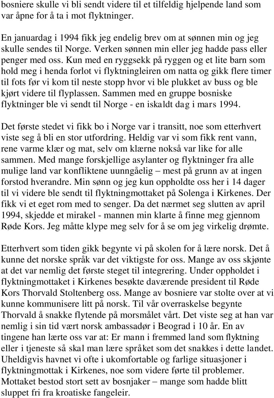 Kun med en ryggsekk på ryggen og et lite barn som hold meg i henda forlot vi flyktningleiren om natta og gikk flere timer til fots før vi kom til neste stopp hvor vi ble plukket av buss og ble kjørt