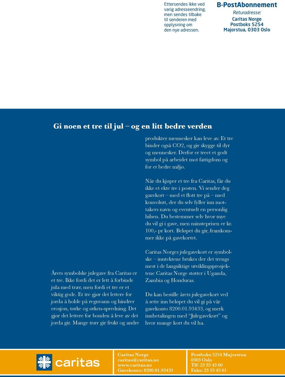 Et tre binder også CO2, og gir skygge til dyr og mennesker. Derfor er treet et godt symbol på arbeidet mot fattigdom og for et bedre miljø.