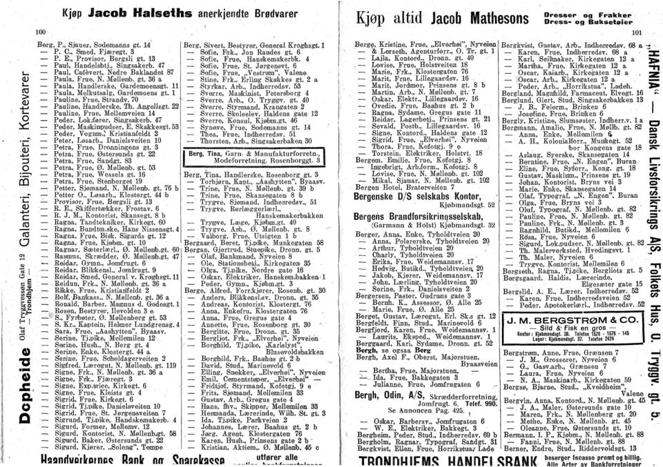 l Pauline, Frue, Strandy. 70 Pauline, Handlerske, Th. Angellsgt. 22 Pauline, Frue, Mellenweien 14 Peder, Lkjførei, Sdngsakerb. 47 Peder, Maskinipudser, E. Skakkesgt. 53 Peder, Vgnim.