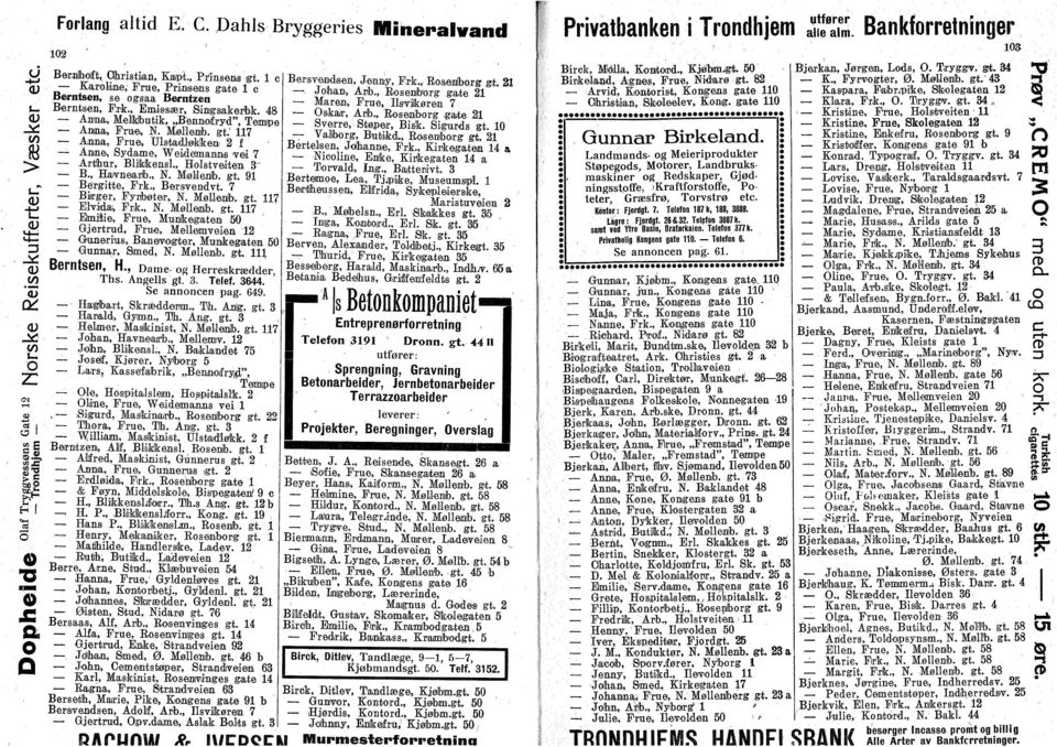 1 117 Anna, Frue, Ulstadløkkea 2 f Anne, Sydame, Weideimanns vei 7 Arthur, Blikkensl., Hlstveiten 3~ B., Havnearb., N. Møilenlb. gt. 91 Bergitte, Frk., Bersvendvt. 7 ) Birger, Fyrbøter, N. Møllenb'.