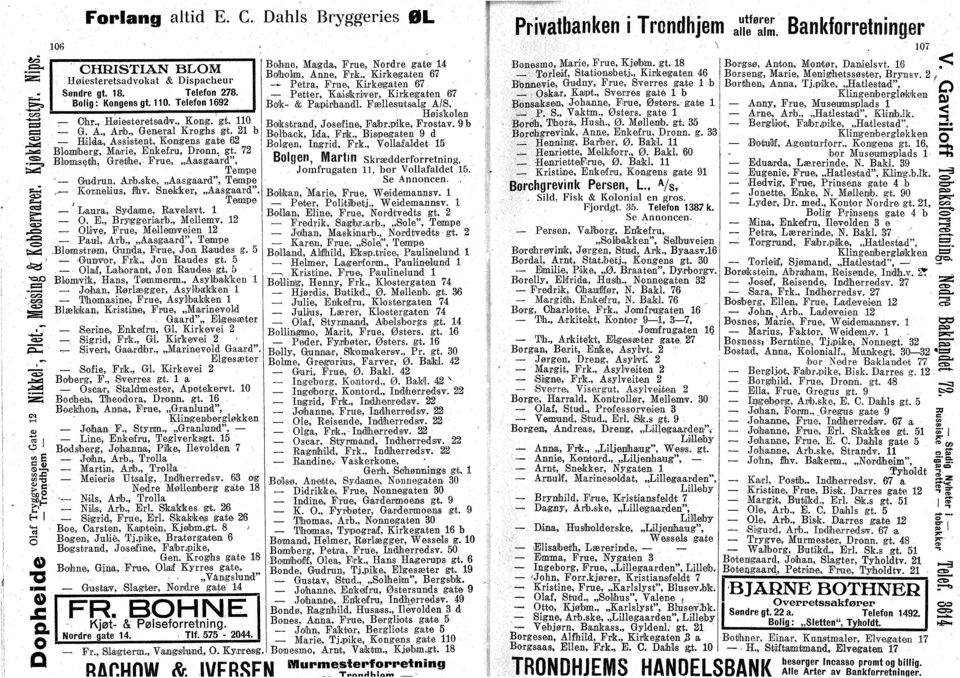 ske,,,Aasgaard", Tempe,- Krnelius, fhv. Snekker,,,Aasgaard",, Temipe Laura, Sydame, Ravelsvt. l. E., Bryggeriarb., Mellemv. 12 live, Frue, Mellemveien 12, Paul, Arb.,,,Aasigaard", Tempe.