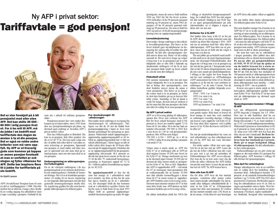 Ny AFP er et livsvarig gode som kommer på toppen av annen pensjon forutsatt at man er omfattet av ordningen og fyller vilkårene for AFP.