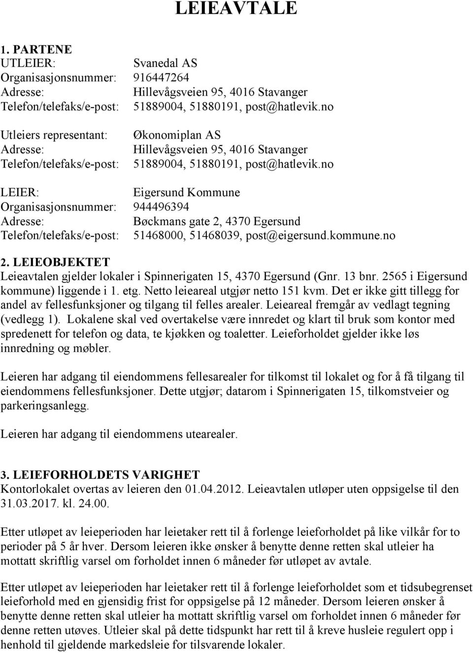 no LEIER: Eigersund Kommune Organisasjonsnummer: 944496394 Adresse: Bøckmans gate 2, 4370 Egersund Telefon/telefaks/e-post: 51468000, 51468039, post@eigersund.kommune.no 2.