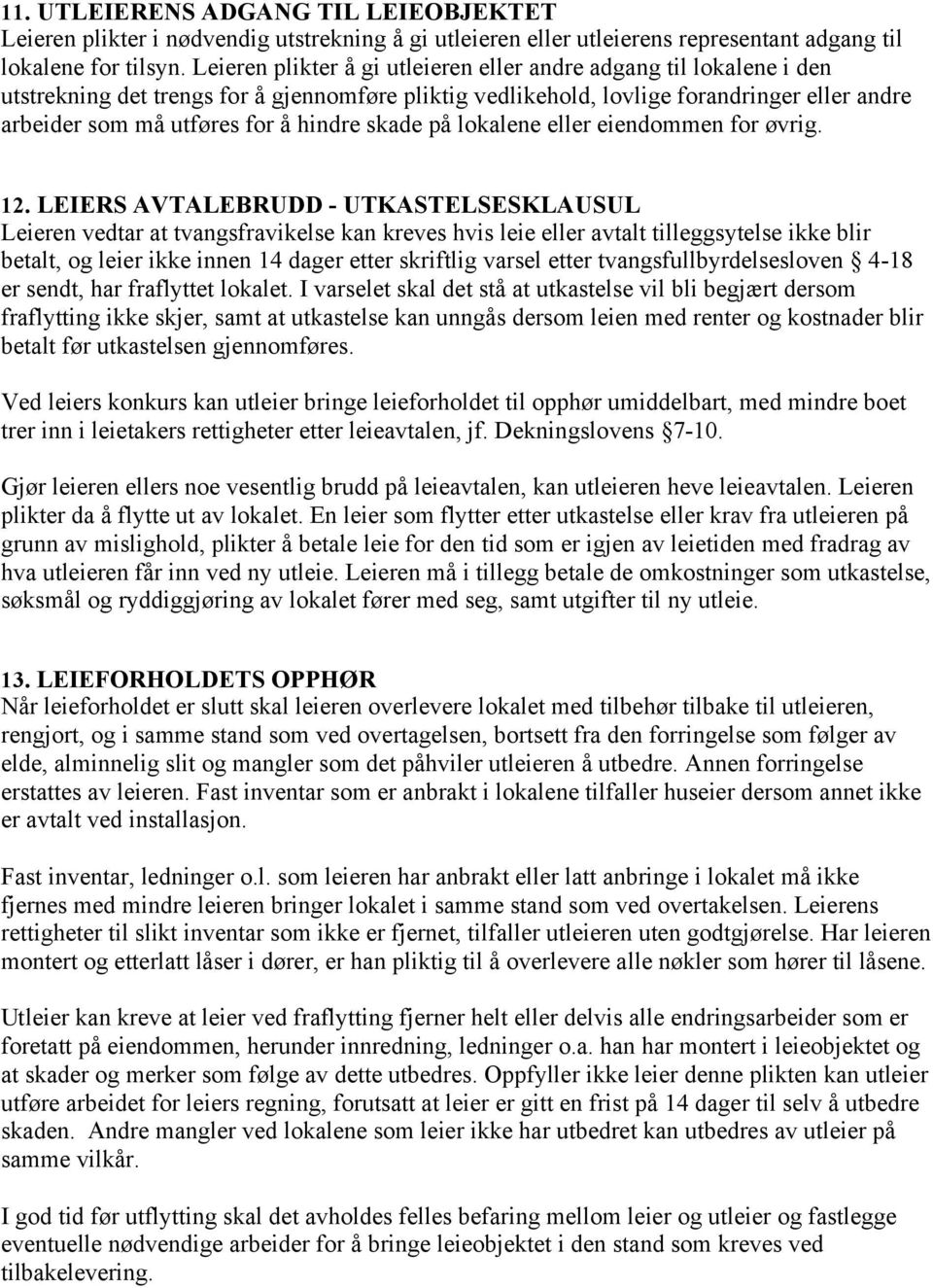 hindre skade på lokalene eller eiendommen for øvrig. 12.