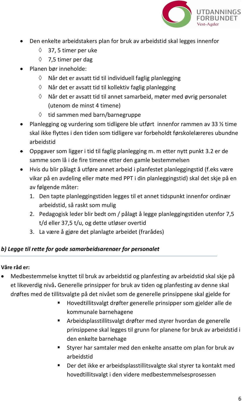 vurdering som tidligere ble utført innenfor rammen av 33 ½ time skal ikke flyttes i den tiden som tidligere var forbeholdt førskolelæreres ubundne arbeidstid Oppgaver som ligger i tid til faglig