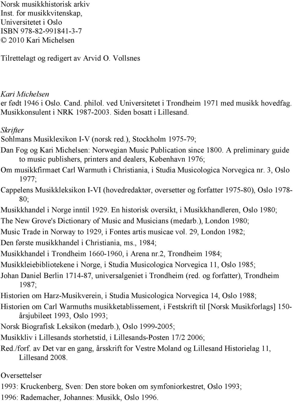 ), Stockholm 1975-79; Dan Fog og Kari Michelsen: Norwegian Music Publication since 1800.