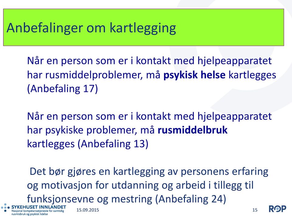 problemer, må rusmiddelbruk kartlegges (Anbefaling 13) Det bør gjøres en kartlegging av personens erfaring