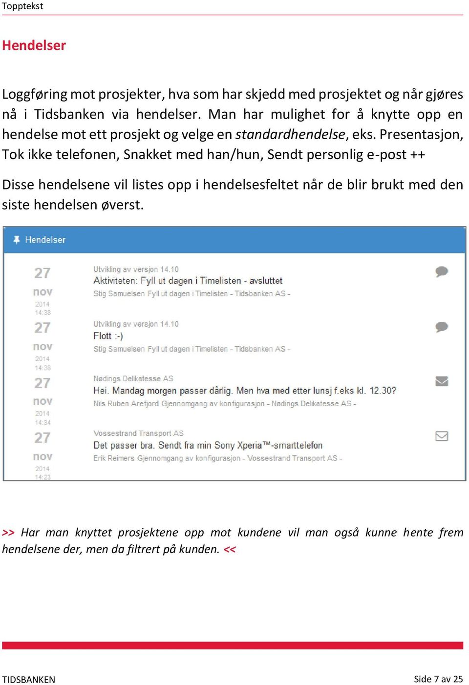 Presentasjon, Tok ikke telefonen, Snakket med han/hun, Sendt personlig e-post ++ Disse hendelsene vil listes opp i hendelsesfeltet når