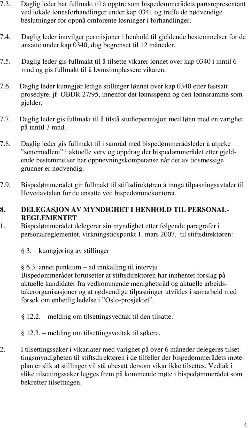 Daglig leder gis fullmakt til å tilsette vikarer lønnet over kap 0340 i inntil 6 