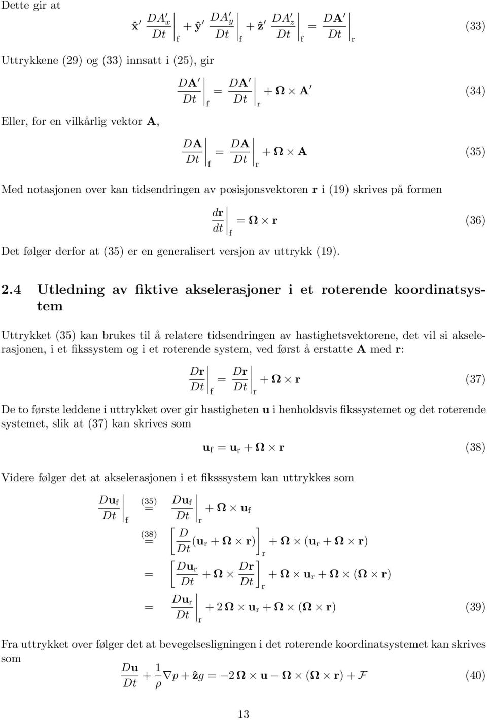 4 Utledning av fiktive akselerasjoner i et roterende koordinatsystem Uttrykket (35) kan brukes til å relatere tidsendringen av hastighetsvektorene, det vil si akselerasjonen, i et fikssystem og i et