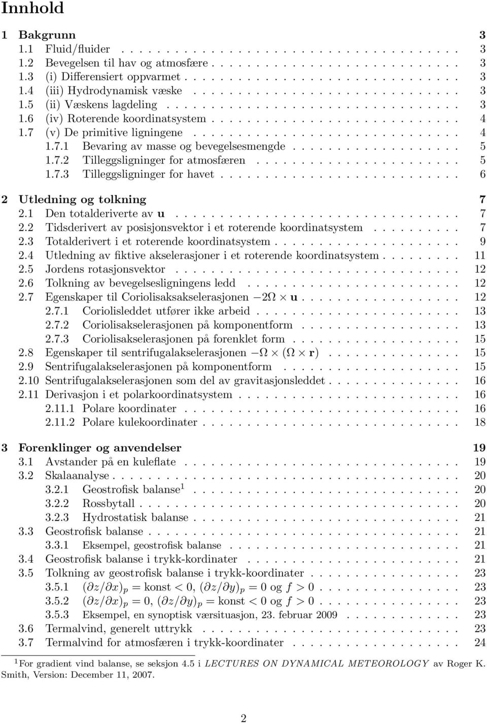 (v) De primitive ligningene.............................. 4 1.7.1 Bevaring av masse og bevegelsesmengde................... 5 1.7.2 Tilleggsligninger for atmosfæren....................... 5 1.7.3 Tilleggsligninger for havet.