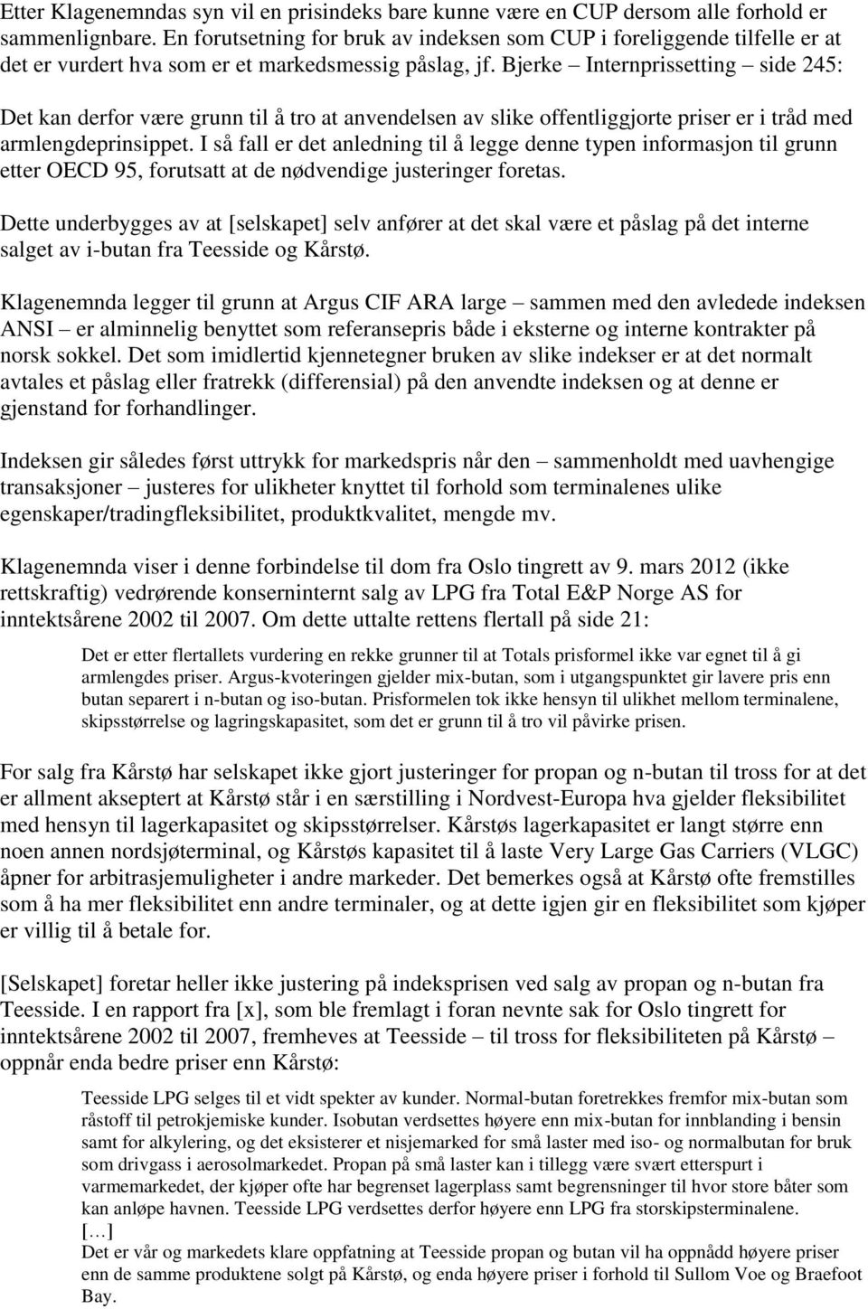 Bjerke Internprissetting side 245: Det kan derfor være grunn til å tro at anvendelsen av slike offentliggjorte priser er i tråd med armlengdeprinsippet.