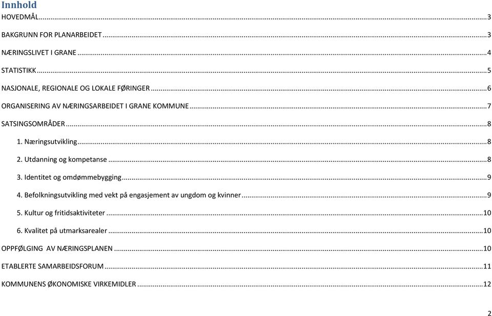 Identitet og omdømmebygging... 9 4. Befolkningsutvikling med vekt på engasjement av ungdom og kvinner... 9 5. Kultur og fritidsaktiviteter.