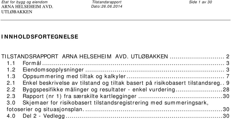 .. 7 2.1 Enkel beskrivelse av tilstand og tiltak basert på risikobasert tilstandsreg.. 9 2.2 Byggspesifikke målinger og resultater - enkel vurdering.