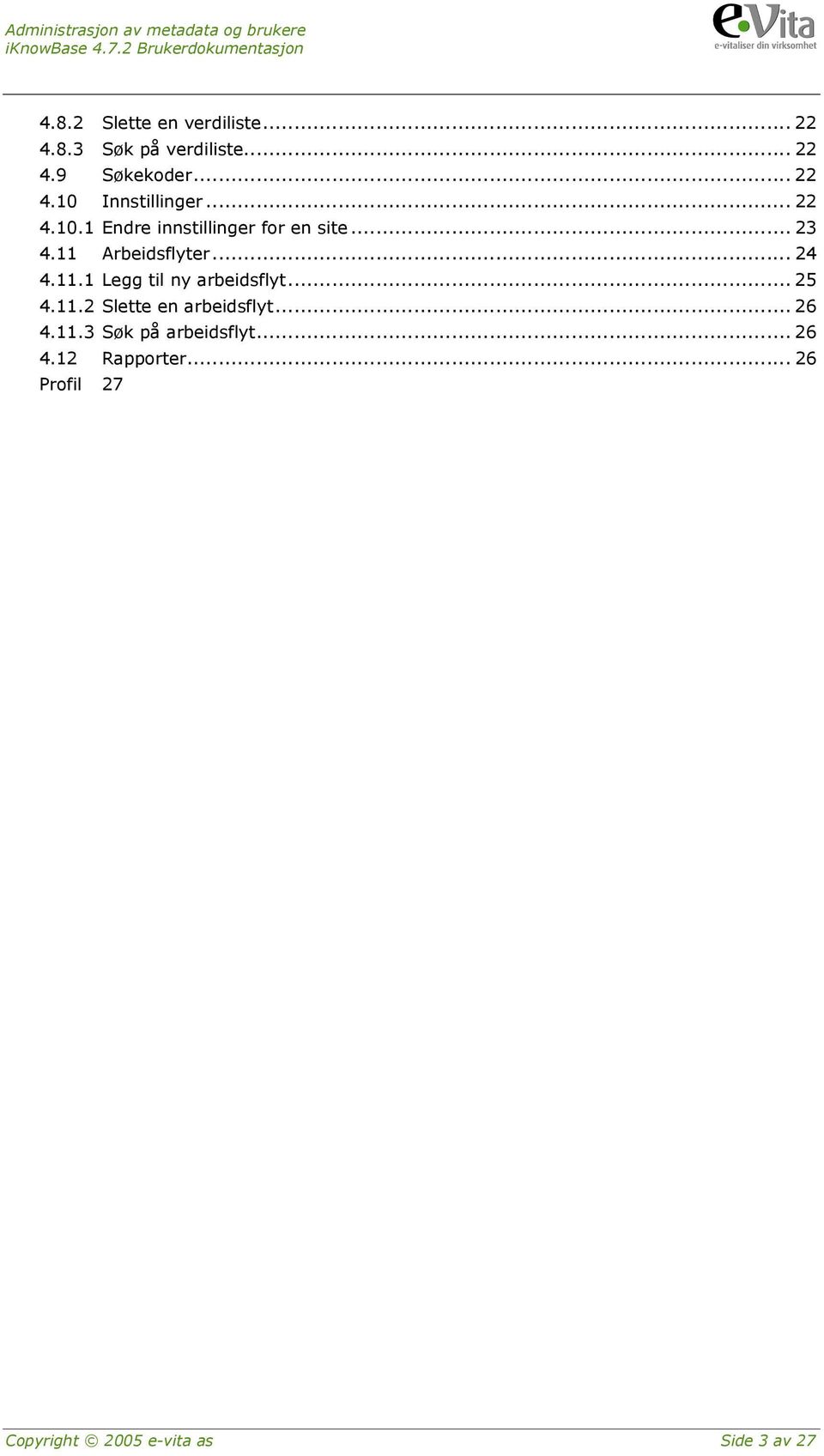 .. 25 4.11.2 Slette en arbeidsflyt... 26 4.11.3 Søk på arbeidsflyt... 26 4.12 Rapporter.