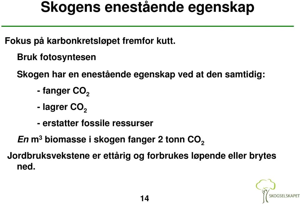 -fangerco 2 -lagrerco 2 - erstatter fossile ressurser En m 3 biomasse i