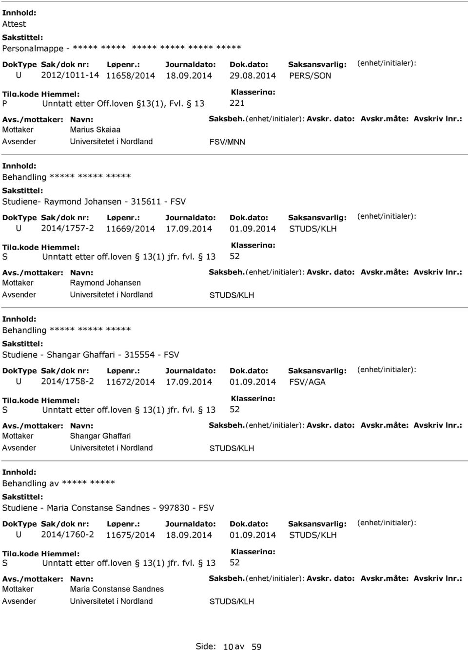 loven 13(1) jfr. fvl. 13 Mottaker Raymond Johansen niversitetet i Nordland TD/KLH Behandling ***** ***** ***** tudiene - hangar Ghaffari - 315554 - FV 2014/1758-2 11672/2014 01.09.