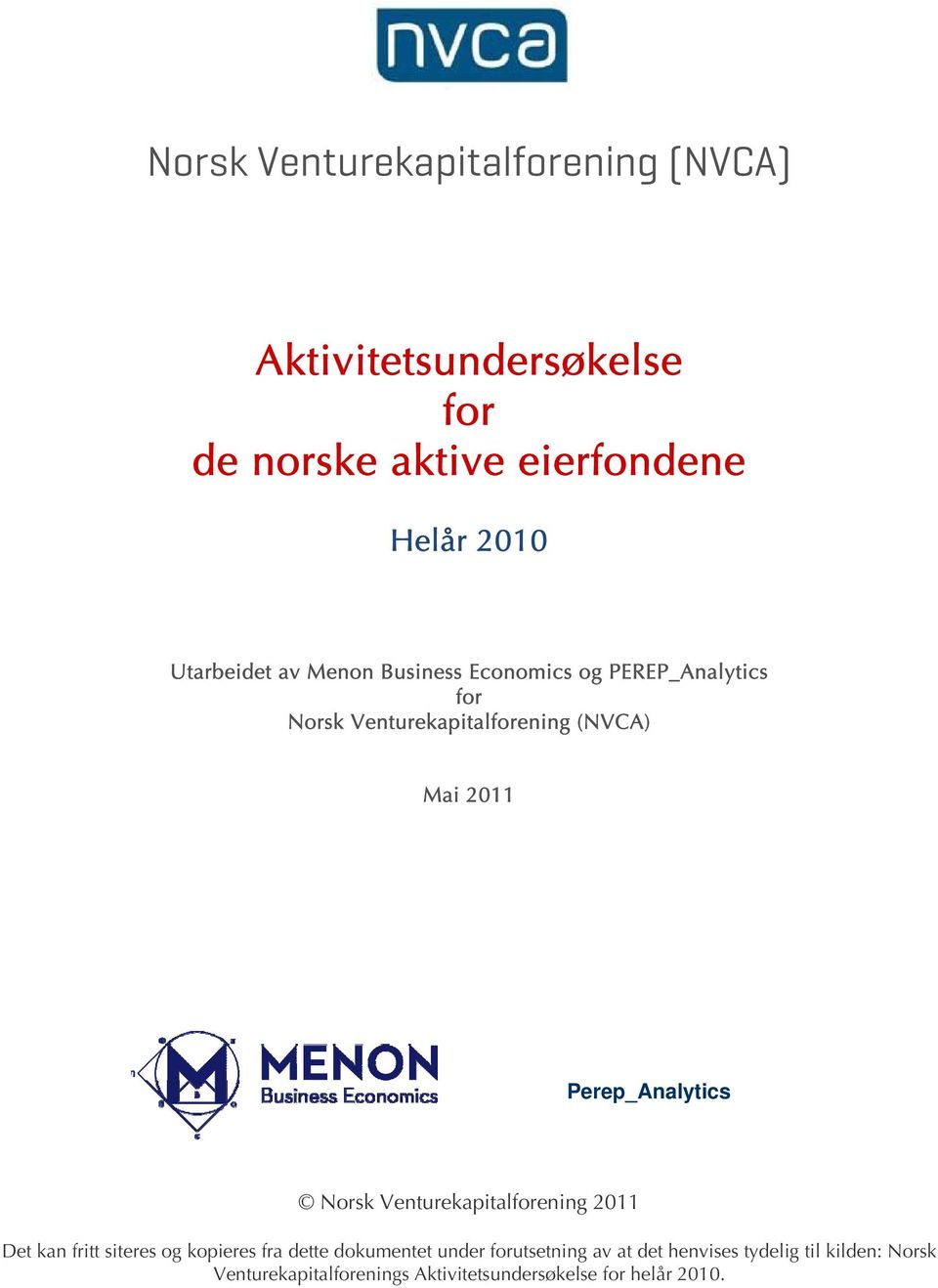 Perep_Analytics Norsk Venturekapitalforening 211 Det kan fritt siteres og kopieres fra dette dokumentet