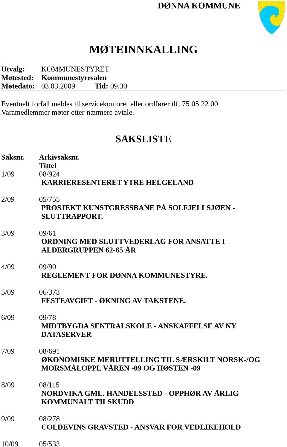 Tittel 1/09 08/924 KARRIERESENTERET YTRE HELGELAND 2/09 05/755 PROSJEKT KUNSTGRESSBANE PÅ SOLFJELLSJØEN - SLUTTRAPPORT.