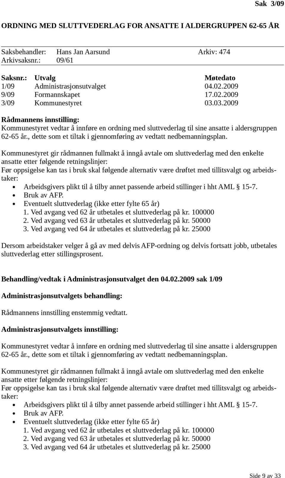 , dette som et tiltak i gjennomføring av vedtatt nedbemanningsplan.