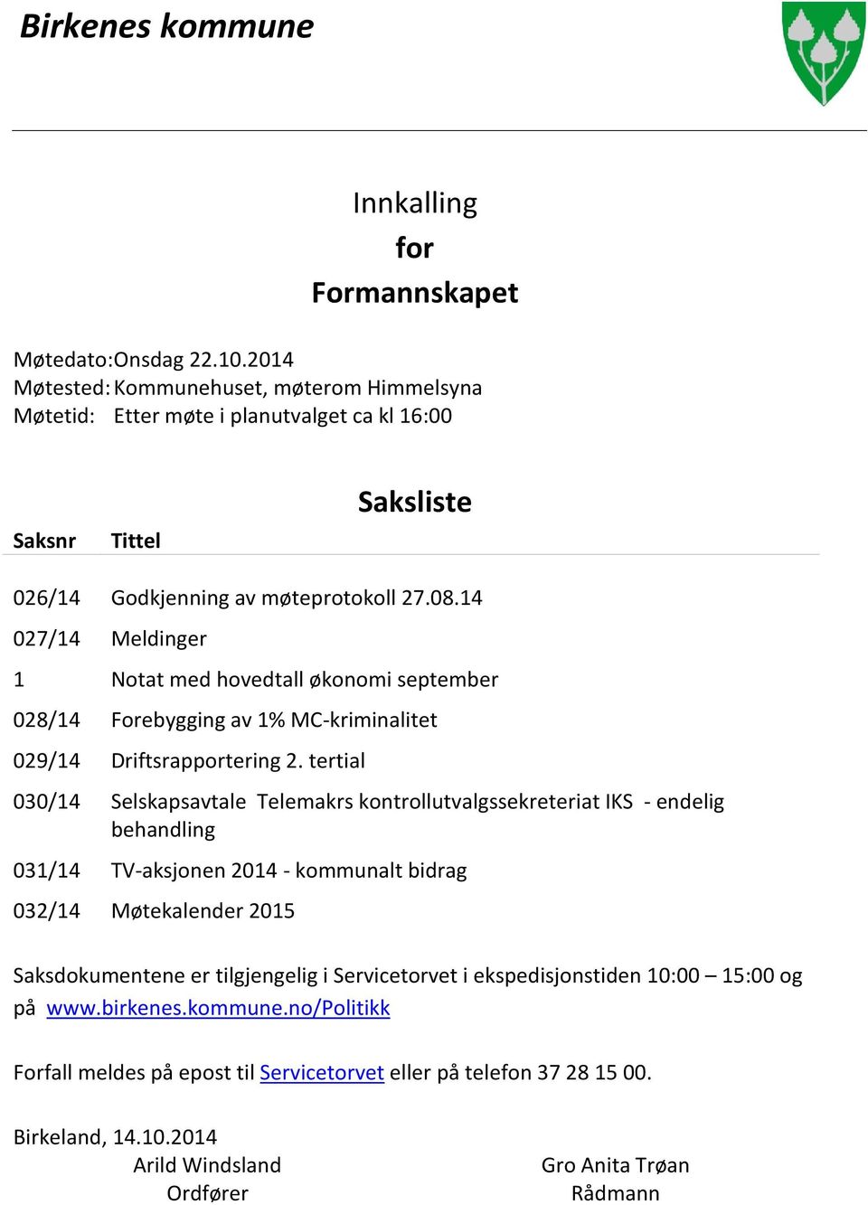 14 027/14 Meldinger 1 Notat med hovedtall økonomi september 028/14 Forebygging av 1% MC-kriminalitet 029/14 Driftsrapportering 2.