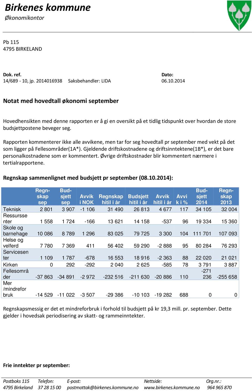 2014 Notat med hovedtall økonomi september Hovedhensikten med denne rapporten er å gi en oversikt på et tidlig tidspunkt over hvordan de store budsjettpostene beveger seg.