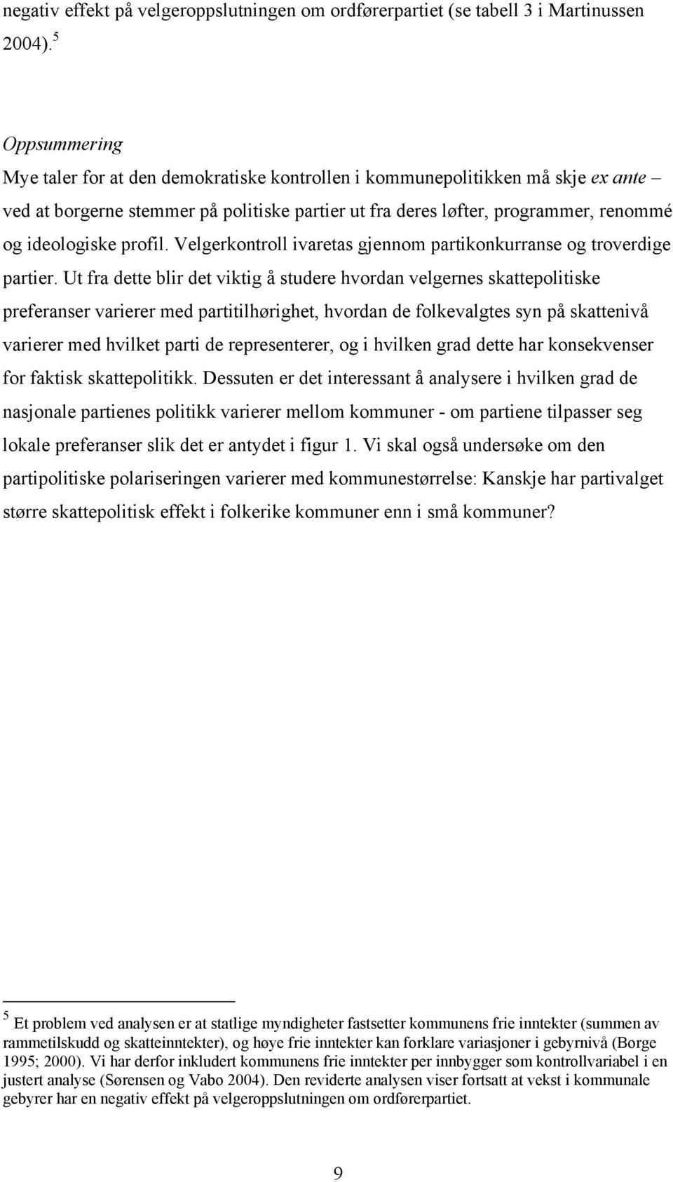 profil. Velgerkontroll ivaretas gjennom partikonkurranse og troverdige partier.