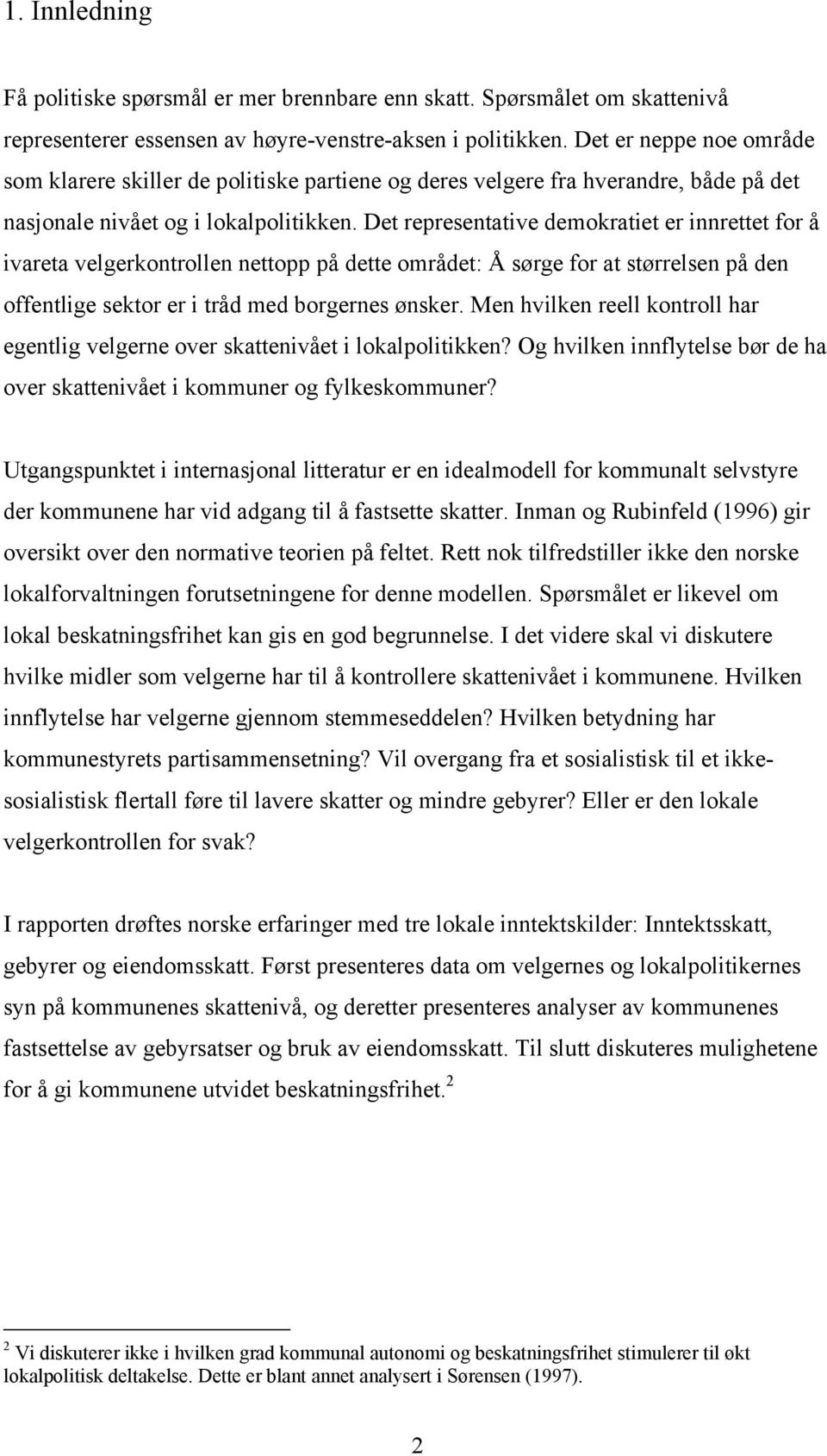 Det representative demokratiet er innrettet for å ivareta velgerkontrollen nettopp på dette området: Å sørge for at størrelsen på den offentlige sektor er i tråd med borgernes ønsker.