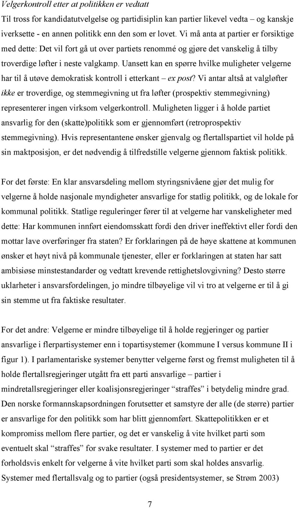 Uansett kan en spørre hvilke muligheter velgerne har til å utøve demokratisk kontroll i etterkant ex post?