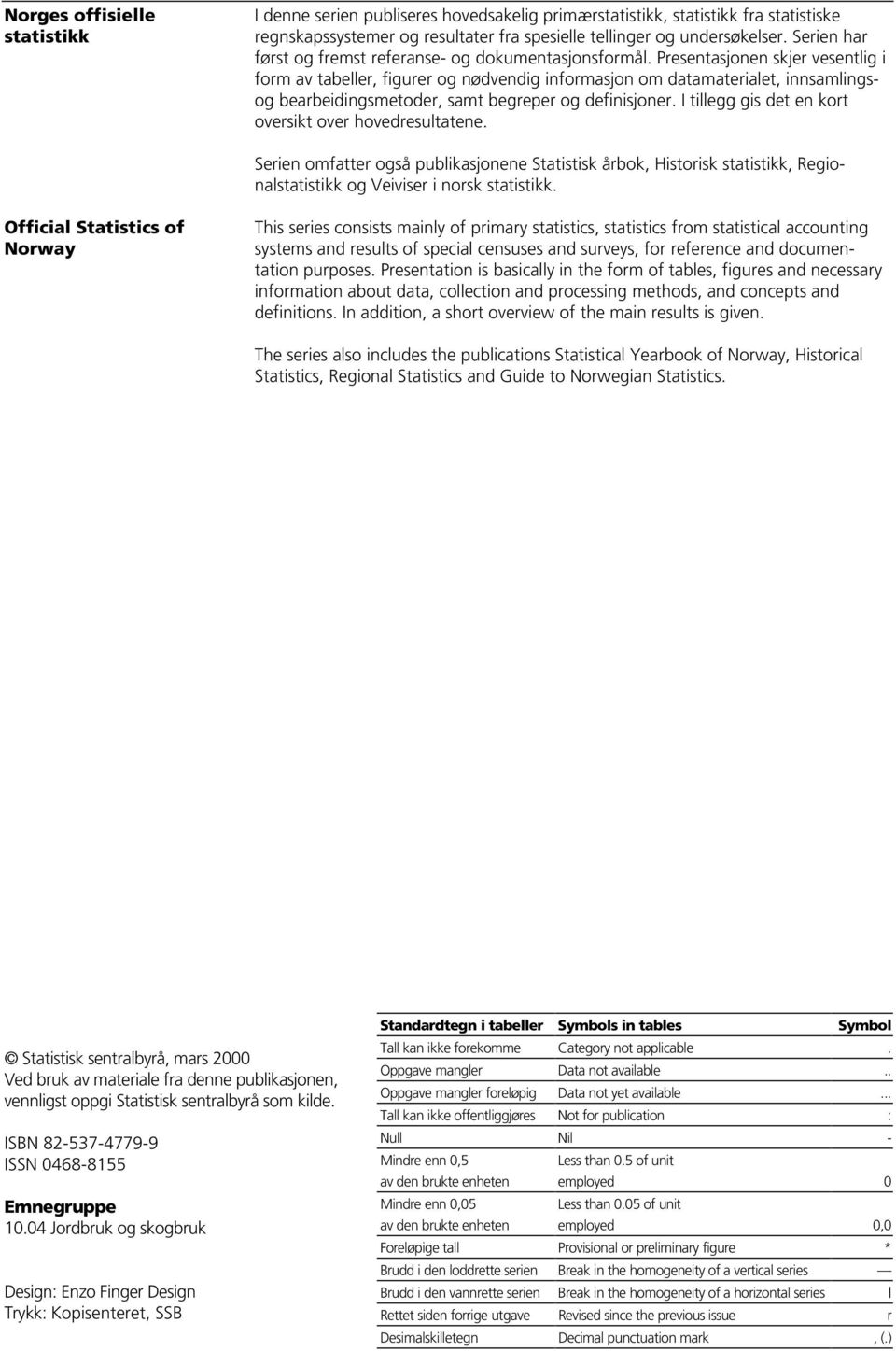 Presentasjonen skjer vesentlig i form av tabeller, figurer og nødvendig informasjon om datamaterialet, innsamlingsog bearbeidingsmetoder, samt begreper og definisjoner.