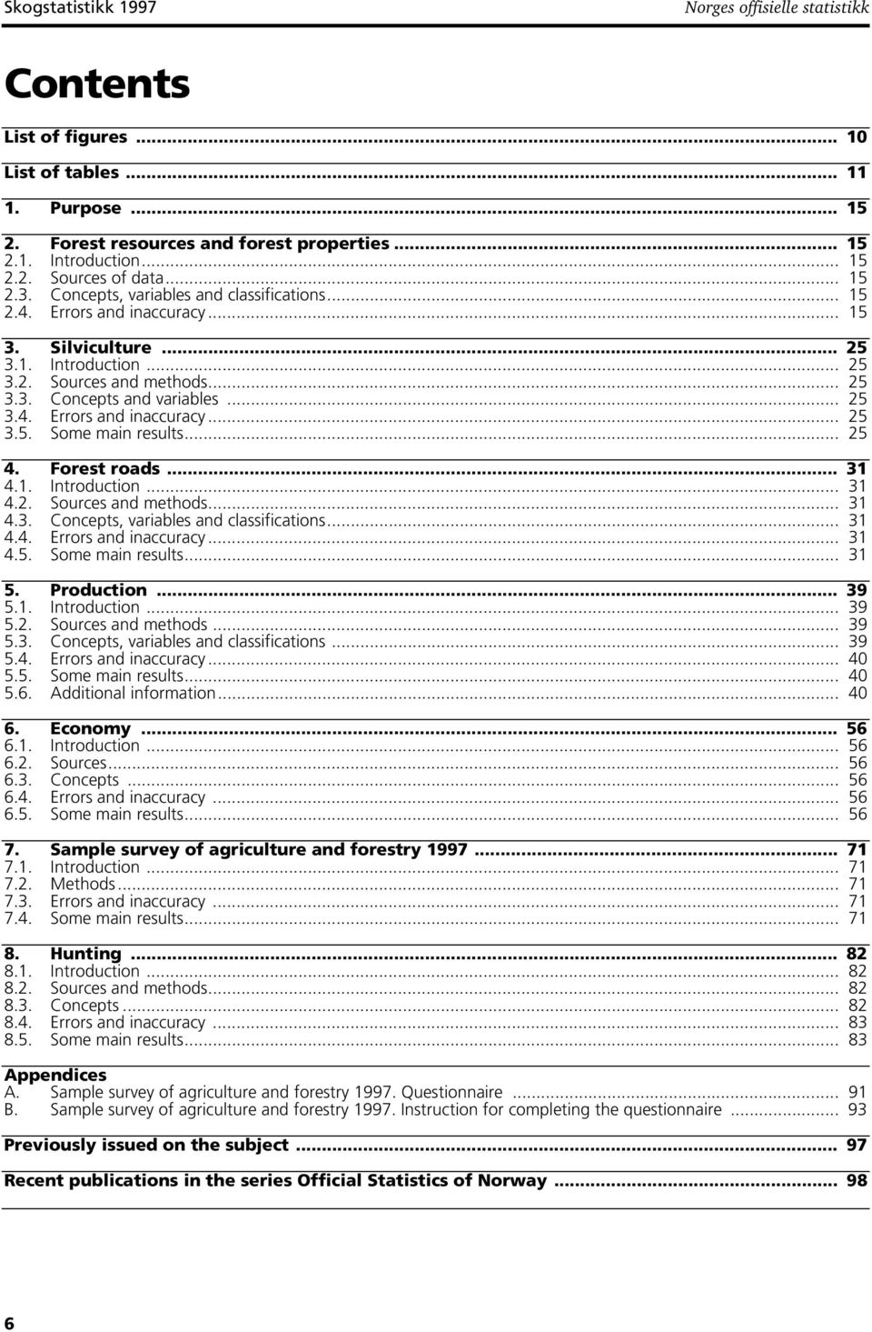 .. 25 4. Forest roads... 3 4.. Introduction... 3 4.2. Sources and methods... 3 4.3. Concepts, variables and classifications... 3 4.4. Errors and inaccuracy... 3 4.5. Some main results... 3 5.