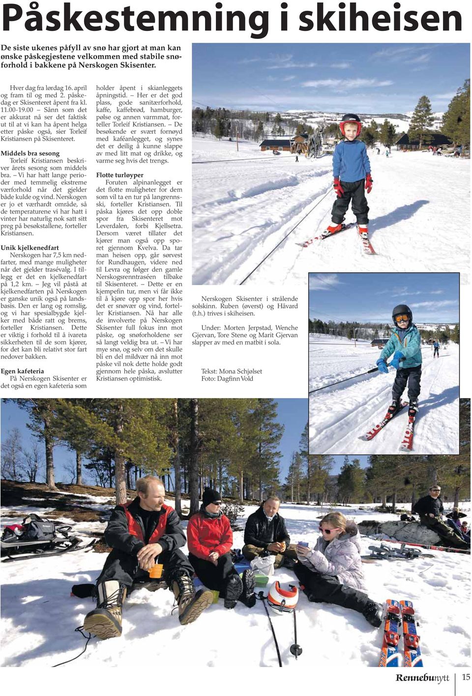 00 Sånn som det er akkurat nå ser det faktisk ut til at vi kan ha åpent helga etter påske også, sier Torleif Kristiansen på Skisenteret.