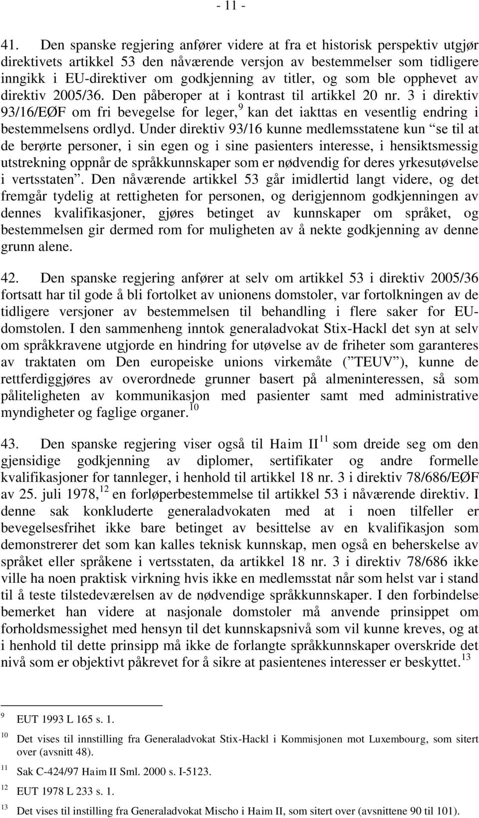 titler, og som ble opphevet av direktiv 2005/36. Den påberoper at i kontrast til artikkel 20 nr.