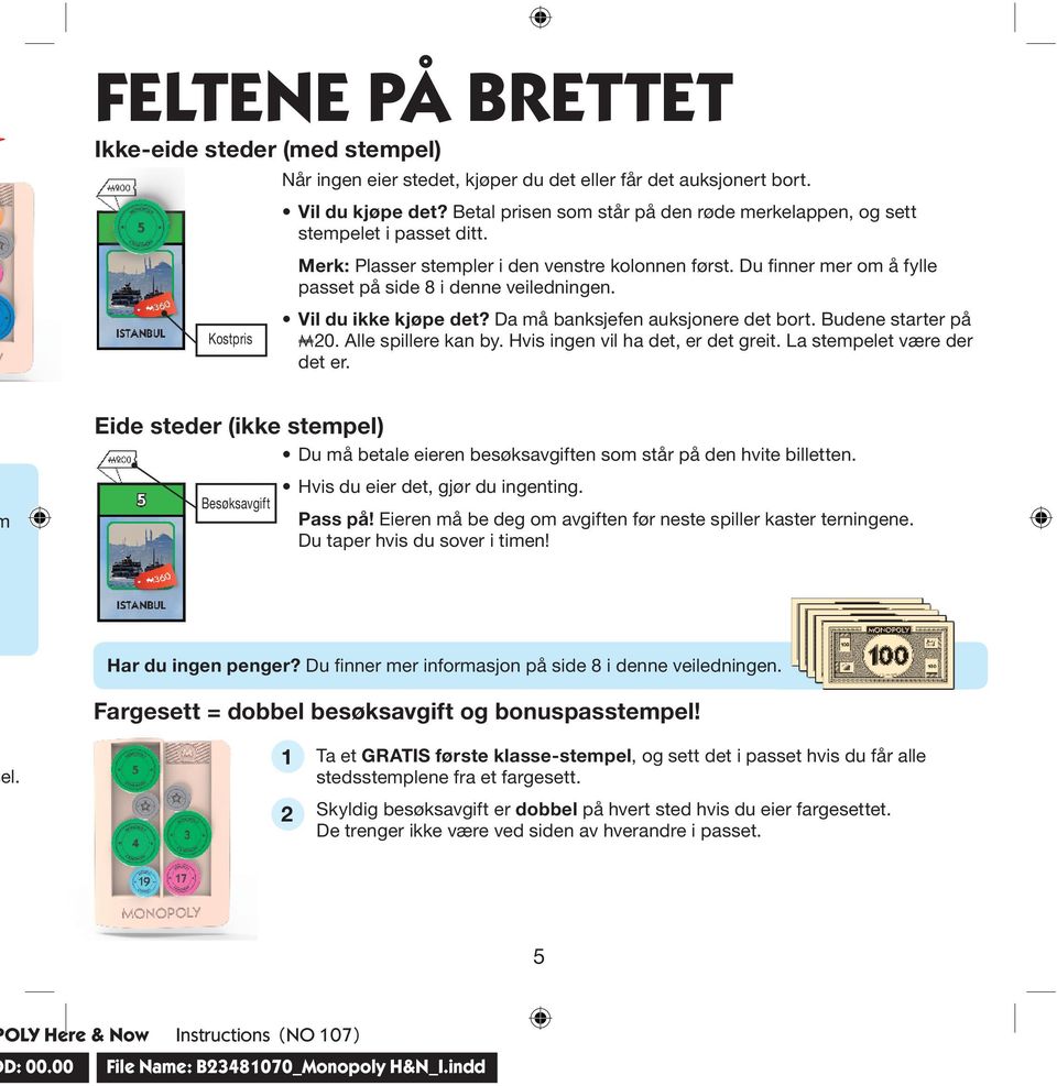 Vil du ikke kjøpe det? Da må banksjefen auksjonere det bort. Budene starter på A0. Alle spillere kan by. Hvis ingen vil ha det, er det greit. La stempelet være der det er.