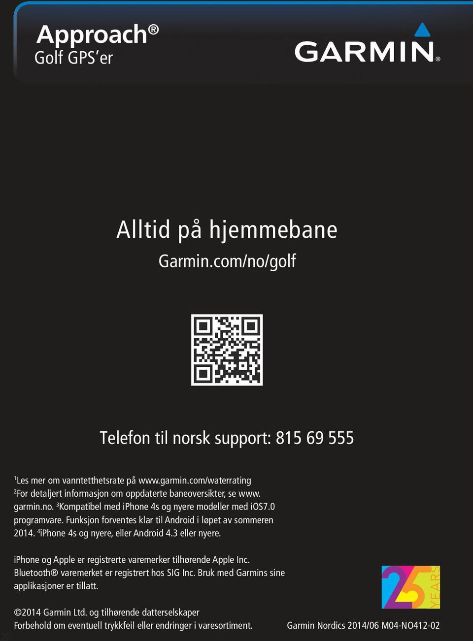 Funksjon forventes klar til Android i løpet av sommeren 2014. 4 iphone 4s og nyere, eller Android 4.3 eller nyere. iphone og Apple er registrerte varemerker tilhørende Apple Inc.