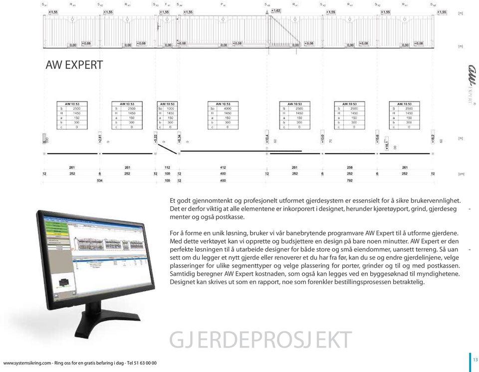 For å forme en unik løsning, bruker vi vår banebrytende programvare AW Expert til å utforme gjerdene. Med dette verktøyet kan vi opprette og budsjettere en design på bare noen minutter.