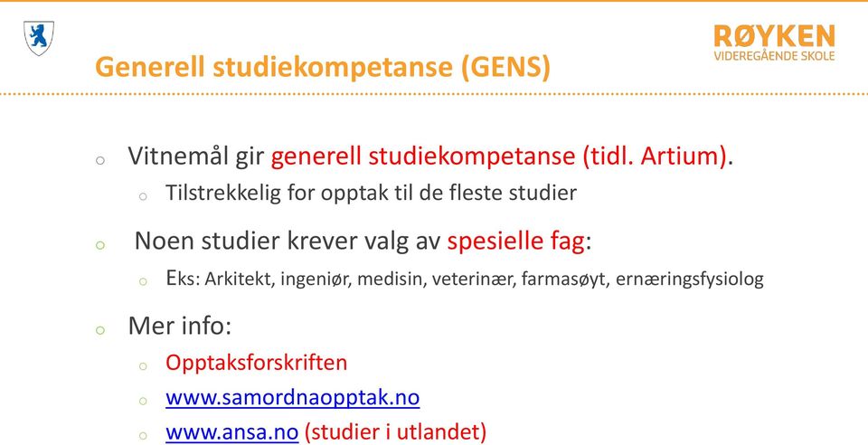 o Tilstrekkelig for opptak til de fleste studier o Noen studier krever valg av