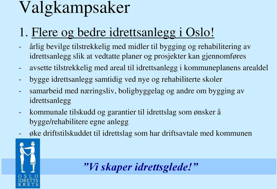 avsette tilstrekkelig med areal til idrettsanlegg i kommuneplanens arealdel - bygge idrettsanlegg samtidig ved nye og rehabiliterte skoler -