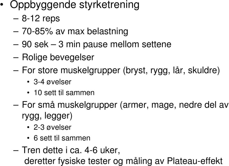 10 sett til sammen For små muskelgrupper (armer, mage, nedre del av rygg, legger) 2-3